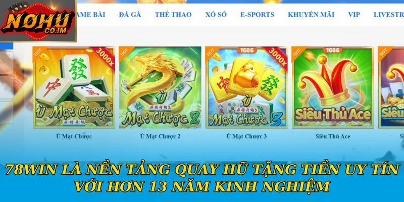 78Win là nền tảng quay hũ tặng tiền uy tín với hơn 13 năm kinh nghiệm