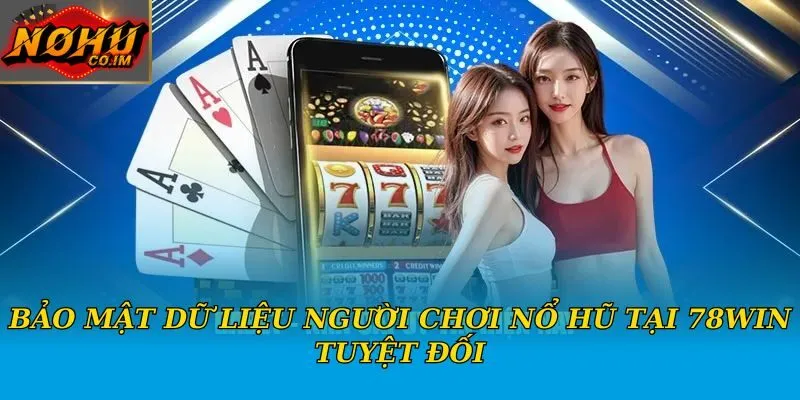 Bảo mật dữ liệu người chơi nổ hũ tại 78Win tuyệt đối