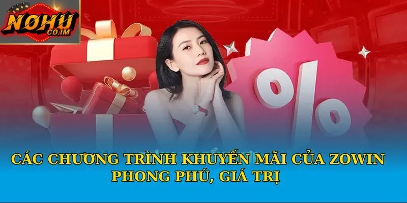 Các chương trình khuyến mãi của Zowin phong phú, giá trị