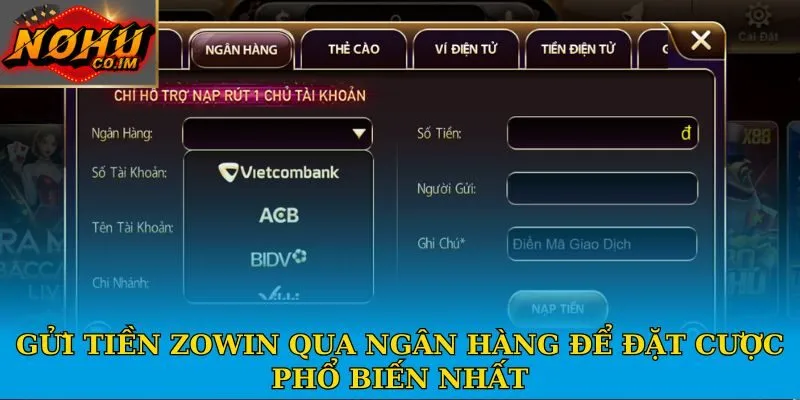 Gửi tiền Zowin qua ngân hàng để đặt cược phổ biến nhất