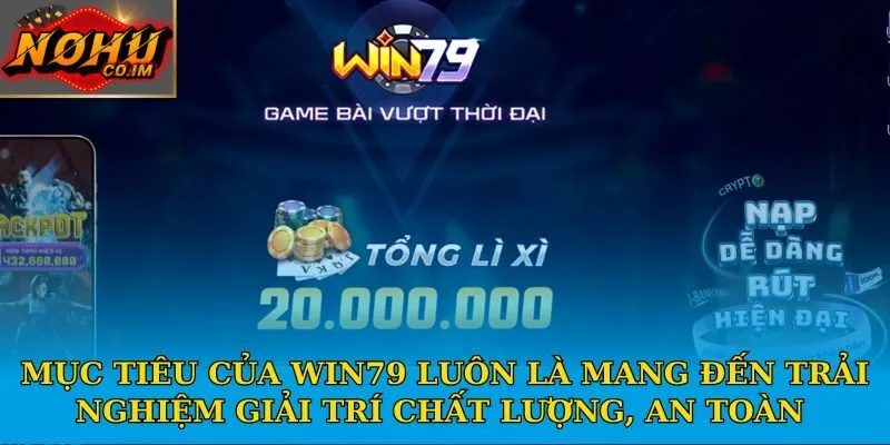 Mục tiêu của Win79 luôn là mang đến trải nghiệm giải trí chất lượng, an toàn