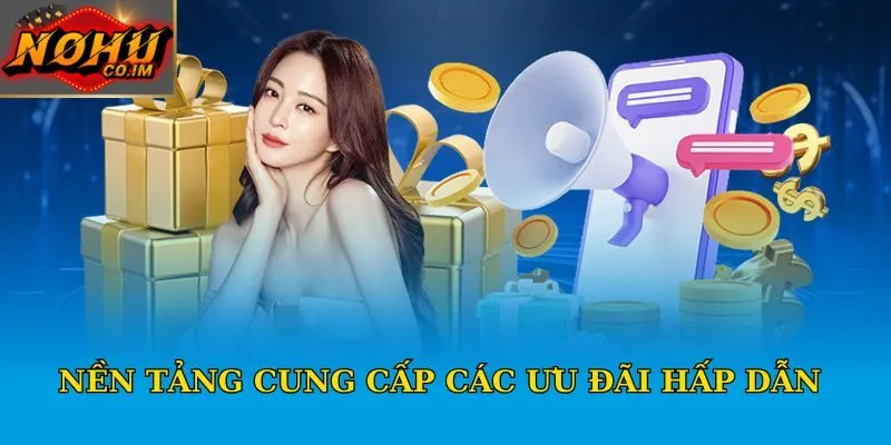 Nền tảng cung cấp các ưu đãi hấp dẫn