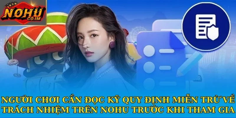 Người chơi cần đọc kỹ quy định miễn trừ về trách nhiệm trên Nohu trước khi tham gia