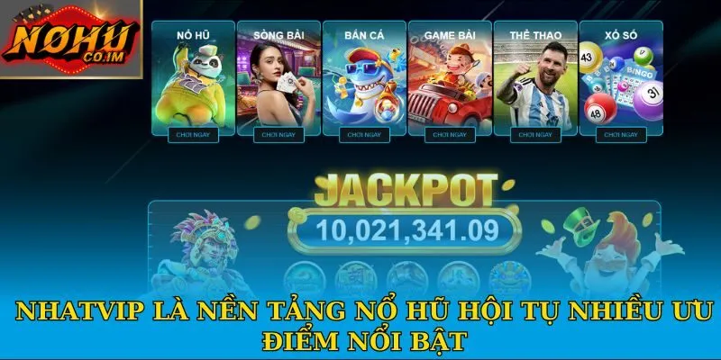 Nhatvip là nền tảng nổ hũ hội tụ nhiều ưu điểm nổi bật