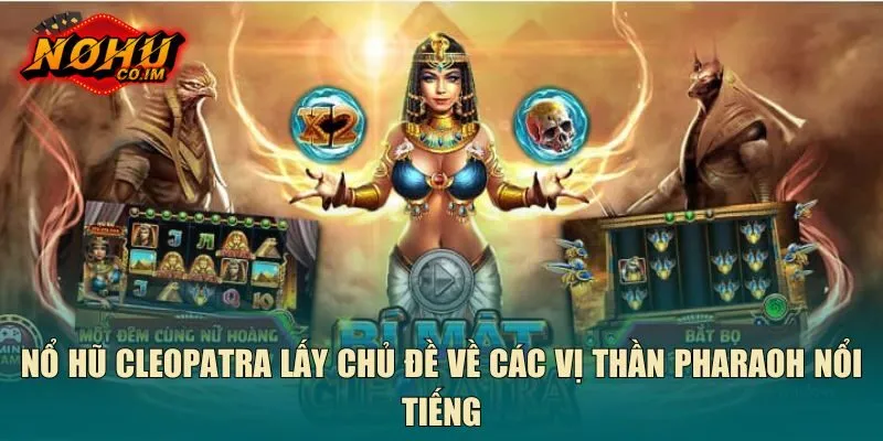 Nổ hũ Cleopatra lấy chủ đề về các vị thần Pharaoh nổi tiếng