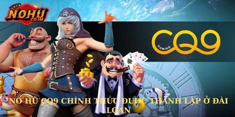 Nổ hũ CQ9 chính thức được thành lập ở Đài Loan