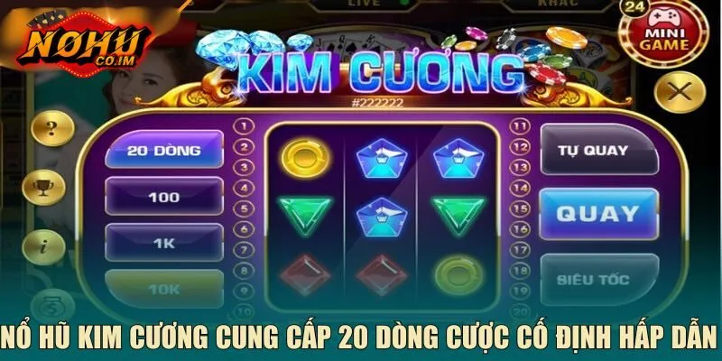 Nổ hũ kim cương cung cấp 20 dòng cược cố định hấp dẫn