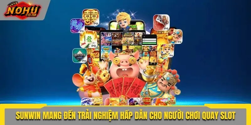 Sunwin mang đến trải nghiệm hấp dẫn cho người chơi quay slot