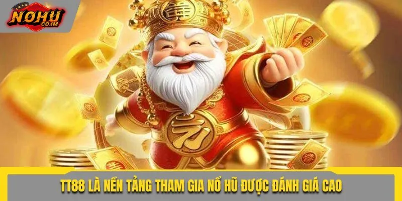 TT88 là nền tảng tham gia nổ hũ được đánh giá cao