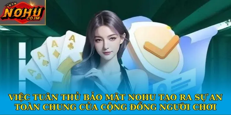 Việc tuân thủ bảo mật Nohu tạo ra sự an toàn chung của cộng đồng người chơi