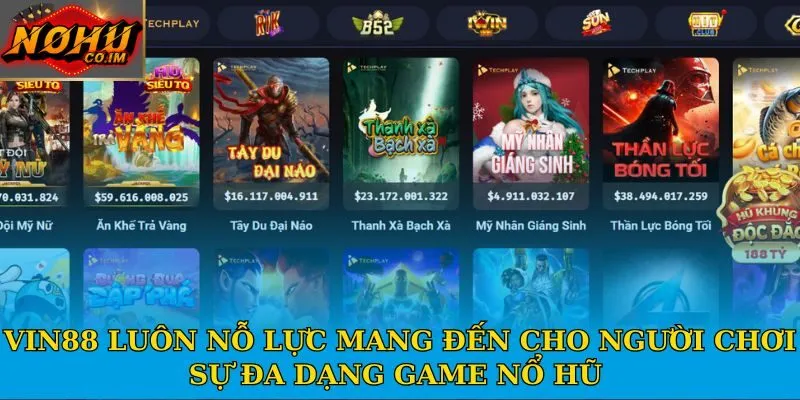 Vin88 luôn nỗ lực mang đến cho người chơi sự đa dạng game nổ hũ