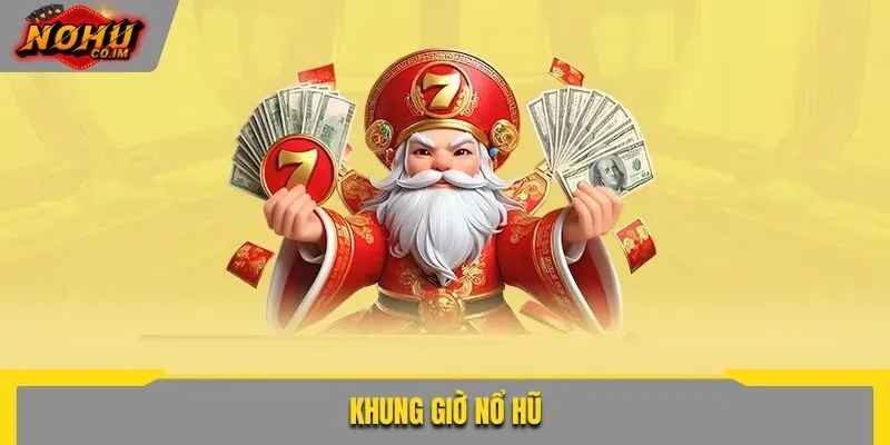 Khung giờ nổ hũ