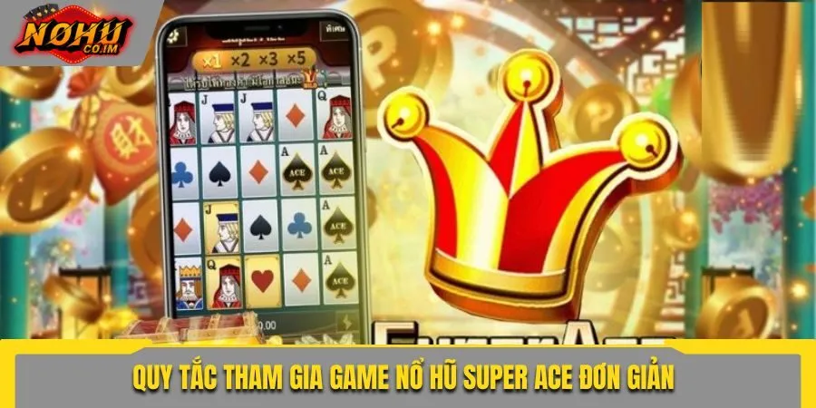 Quy tắc tham gia game nổ hũ Super ACE đơn giản